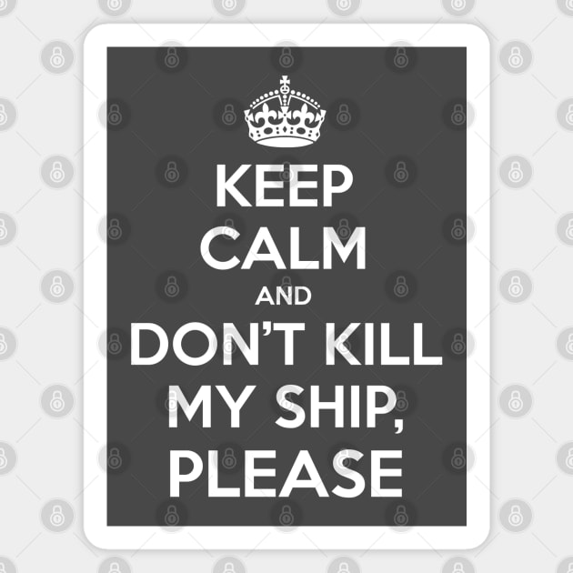 Keep Calm and don't kill my ship, please Magnet by ManuLuce